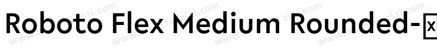 Roboto Flex Medium Rounded字体转换